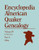 Encyclopedia of American Quaker Genealogy. Listing Marriages, Births, Deaths, Certificates, Disownments, Etc., and Much Collateral Information of Inte