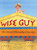 Wise Guy: The Life and Philosophy of Socrates