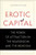 Erotic Capital: The Power of Attraction in the Boardroom and the Bedroom