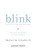 Blink: The Power of Thinking Without Thinking Blink: The Power of Thinking Without Thinking