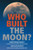 Who Built the Moon?