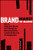 Brand Against the Machine: How to Build Your Brand, Cut Through the Marketing Noise, and Stand Out from the Competition Brand Against the Machine: How to Build Your Brand, Cut Through the Marketing Noise, and Stand Out from the Competition