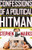 Confessions of a Political Hitman: My Secret Life of Scandal, Corruption, Hypocrisy and Dirty Attacks That Decide Who Gets Elected (and Who Doesn't)