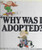 Why Was I Adopted