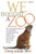 We Bought a Zoo: The Amazing True Story of a Young Family, a Broken Down Zoo, and the 200 Wild Animals That Change Their Lives Forever