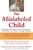 The Mislabeled Child: Looking Beyond Behavior to Find the True Sources and Solutions for Children's Learning Challenges