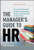 The Manager's Guide to HR: Hiring, Firing, Performance Evaluations, Documentation, Benefits, and Everything Else You Need to Know
