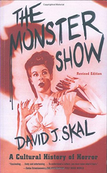 The Monster Show: A Cultural History of Horror; Revised Edition with a New Afterword