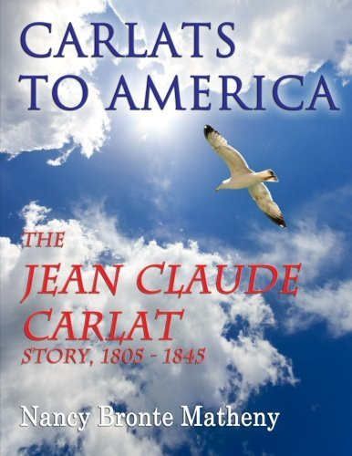 Carlats to America:  The Jean Claude Carlat Story, 1805 - 1845