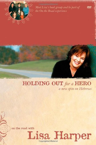 Holding Out for a Hero: A New Spin on Hebrews (On the Road with Lisa Harper) Holding Out for a Hero: A New Spin on Hebrews (On the Road with Lisa Harper)