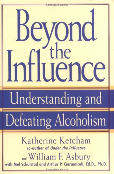 Beyond the Influence: Understanding and Defeating Alcoholism
