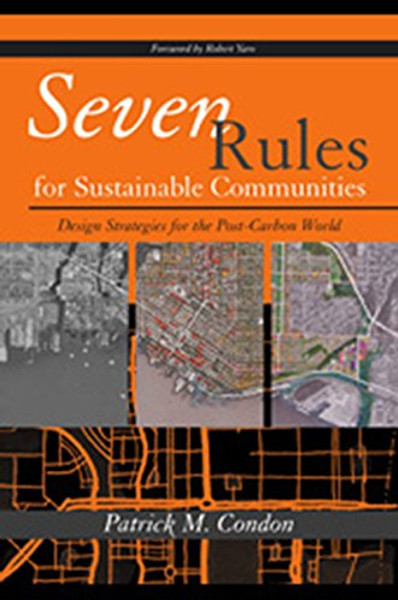 Seven Rules for Sustainable Communities: Design Strategies for the Post Carbon World