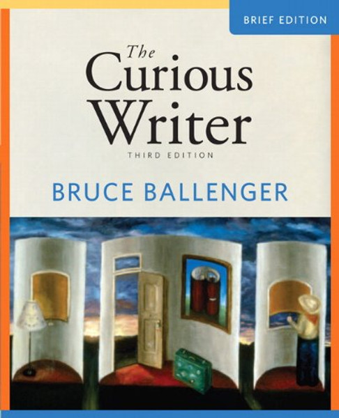 Curious Writer, The, Brief Edition (3rd Edition) Curious Writer, The, Brief Edition (3rd Edition)