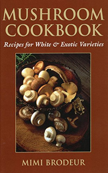 Mushroom Cookbook: Recipes for White & Exotic Varieties