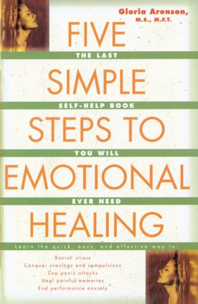 Five Simple Steps to Emotional Healing: The Last Self-Help Book You Will Ever Need
