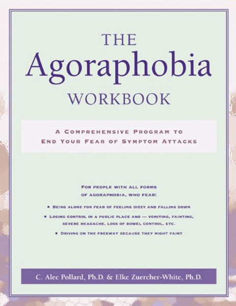The Agoraphobia Workbook: A Comprehensive Program to End Your Fear of Symptom Attacks