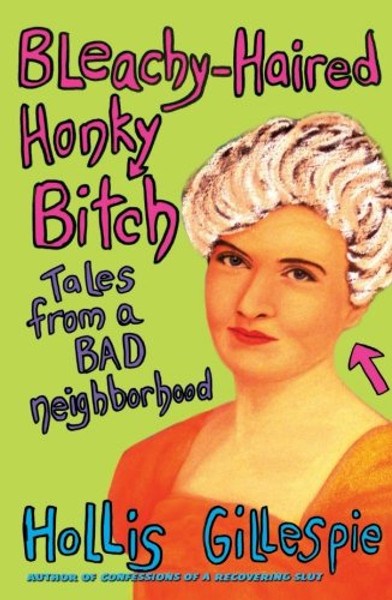 Bleachy-Haired Honky Bitch: Tales from a Bad Neighborhood