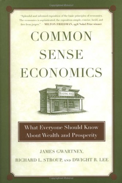 Common Sense Economics: What Everyone Should Know About Wealth and Prosperity
