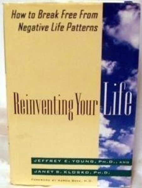 Reinventing Your Life: How to Break Free from Negative Life Patterns