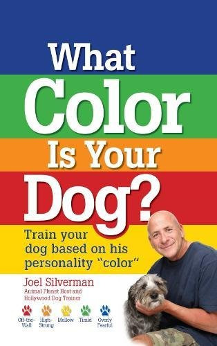 What Color Is Your Dog?: Train Your Dog Based on His Personality Color (Kennel Club Books)