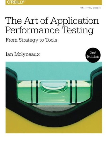 The Art of Application Performance Testing: From Strategy to Tools