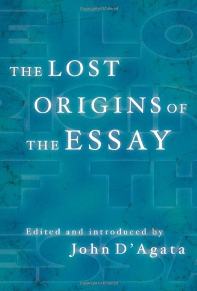 The Lost Origins of the Essay (A New History of the Essay)