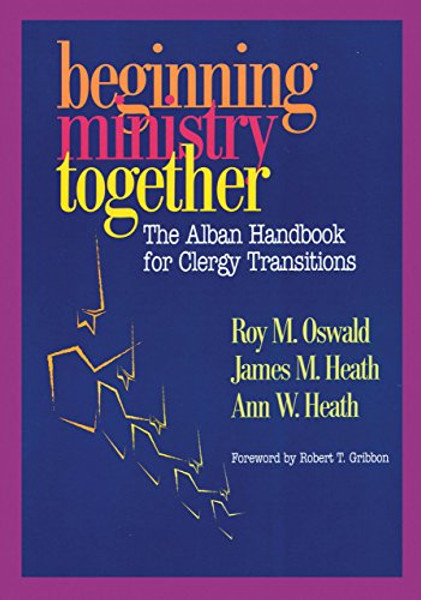 Beginning Ministry Together: The Alban Handbook for Clergy Transitions