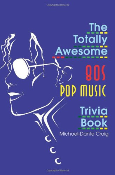 The Totally Awesome 80s Pop Music Trivia Book