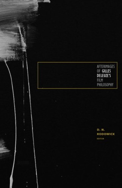 Afterimages of Gilles Deleuzes Film Philosophy