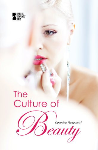 The Culture of Beauty (Opposing Viewpoints)