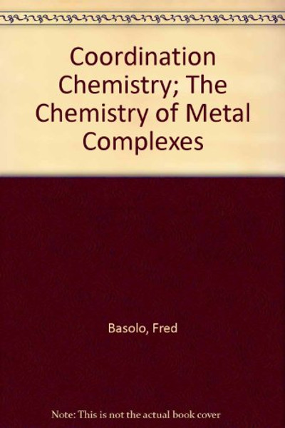Coordination Chemistry; The Chemistry of Metal Complexes