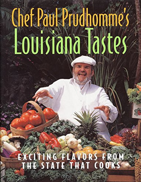 Chef Paul Prudhomme's Louisiana Tastes: Exciting Flavors from the State that Cooks