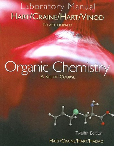 Laboratory Manual for Hart/Craine/Hart/Hadads Organic Chemistry: A Short Course, 12th
