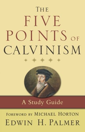 The Five Points of Calvinism: A Study Guide