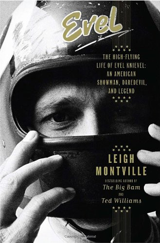 Evel: The High-Flying Life of Evel Knievel: American Showman, Daredevil, and Legend