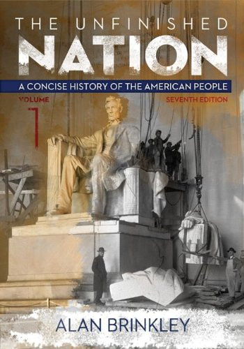 The Unfinished Nation: A Concise History of the American People Volume 1 (STAND ALONE BOOK)