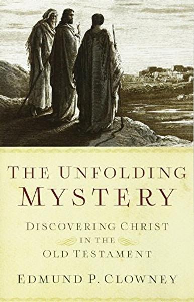 The Unfolding Mystery, Second Edition: Discovering Christ in the Old Testament The Unfolding Mystery, Second Edition: Discovering Christ in the Old Testament