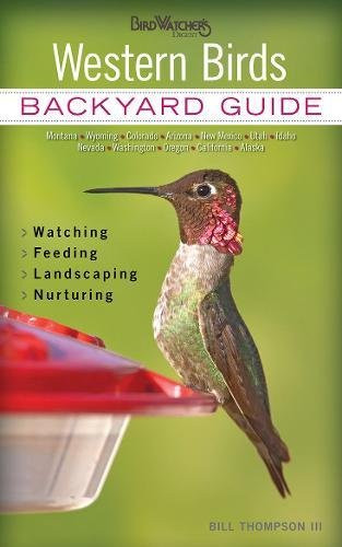 Western Birds: Backyard Guide - Watching - Feeding - Landscaping - Nurturing - Montana, Wyoming, Colorado, Arizona, New (Bird Watcher's Digest Backyard Guide)