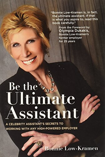 Be the Ultimate Assistant: A celebrity assistant's secrets to working with any high-powered employer