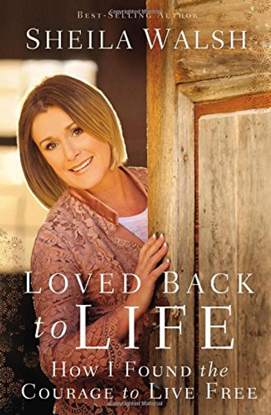 Loved Back to Life: How I Found the Courage to Live Free