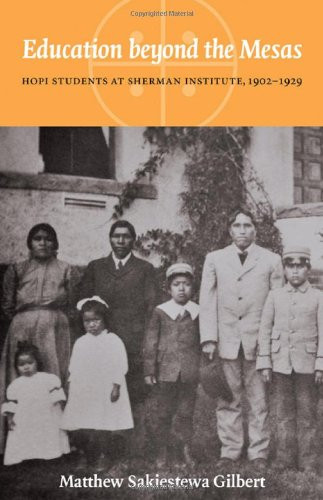 Education beyond the Mesas: Hopi Students at Sherman Institute, 1902-1929 (Indigenous Education)