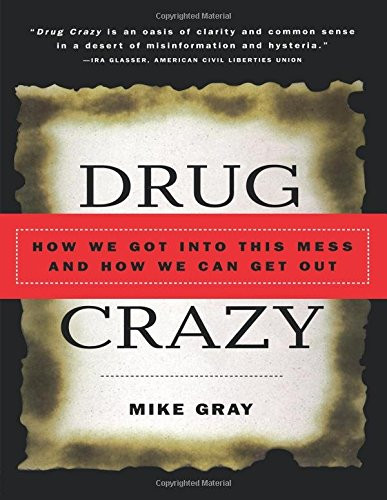 Drug Crazy: How We Got into This Mess and How We Can Get Out