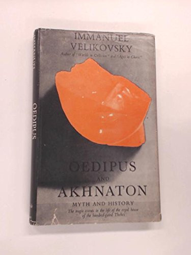 Oedipus and Akhnaton: Myth and History- The Tragic Events in the Life of the Royal House of the Hundred-Gated Thebes