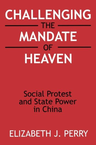 Challenging the Mandate of Heaven: Social Protest and State Power in China (Asia and the Pacific)
