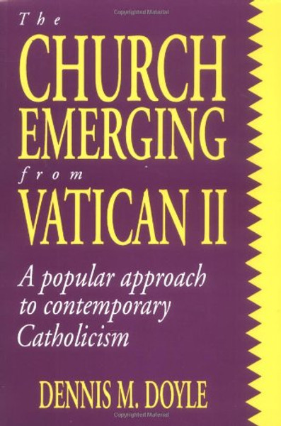 The Church Emerging from Vatican II: A Popular Approach to Contemporary Catholicism
