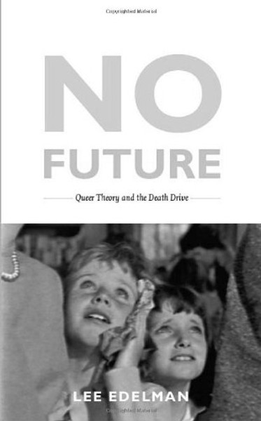 No Future: Queer Theory and the Death Drive (Series Q)