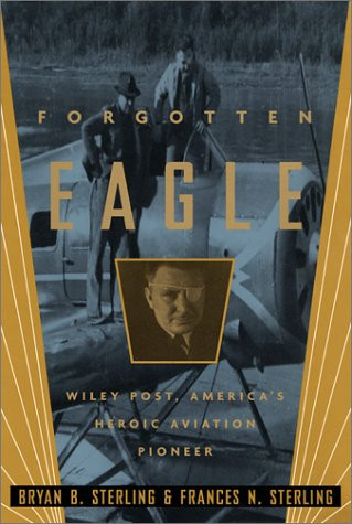 Forgotten Eagle: Wiley Post, America's Heroic Aviation Pioneer