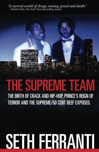 The Supreme Team: The Birth of Crack and Hip-Hop, Prince's Reign of Terror and The Supreme/50 Cent Beef Exposed (Street Legends)