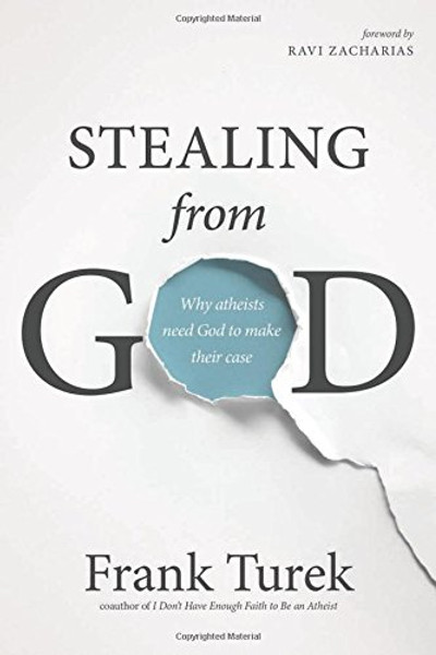 Stealing from God: Why Atheists Need God to Make Their Case