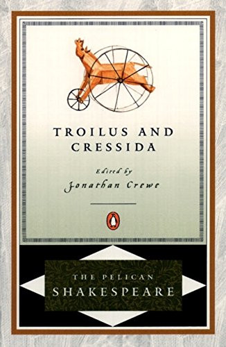 Troilus and Cressida (The Pelican Shakespeare)